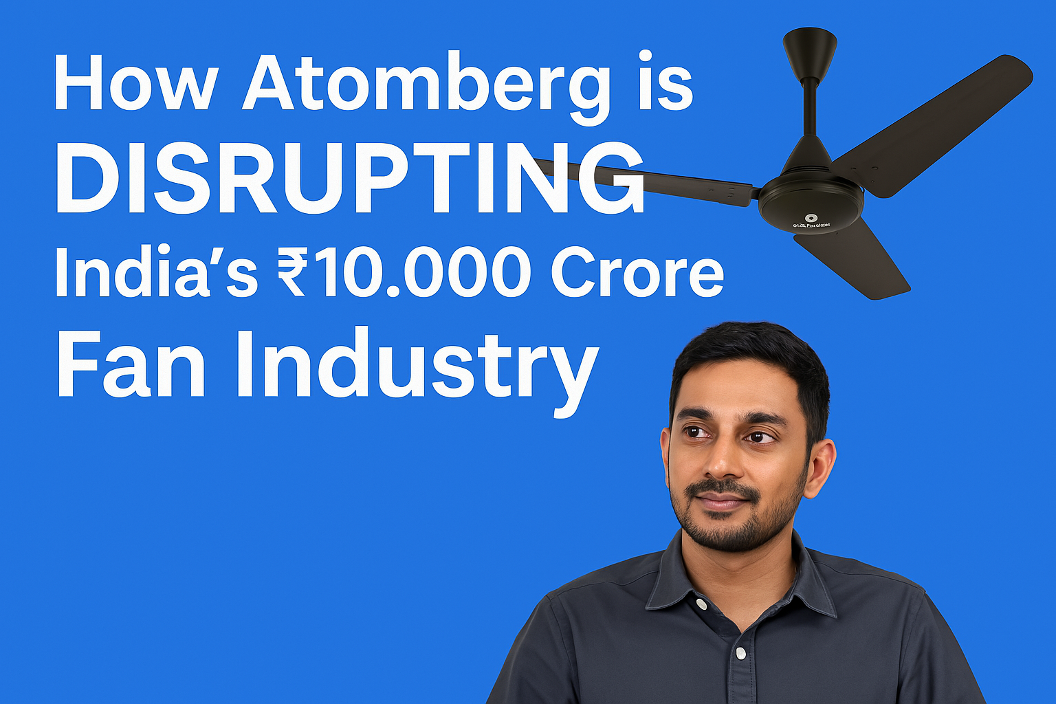 How Atomberg is Disrupting India